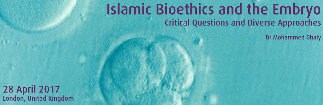 Islamic Bioethics and the Embryo: Critical Questions and Diverse Approaches