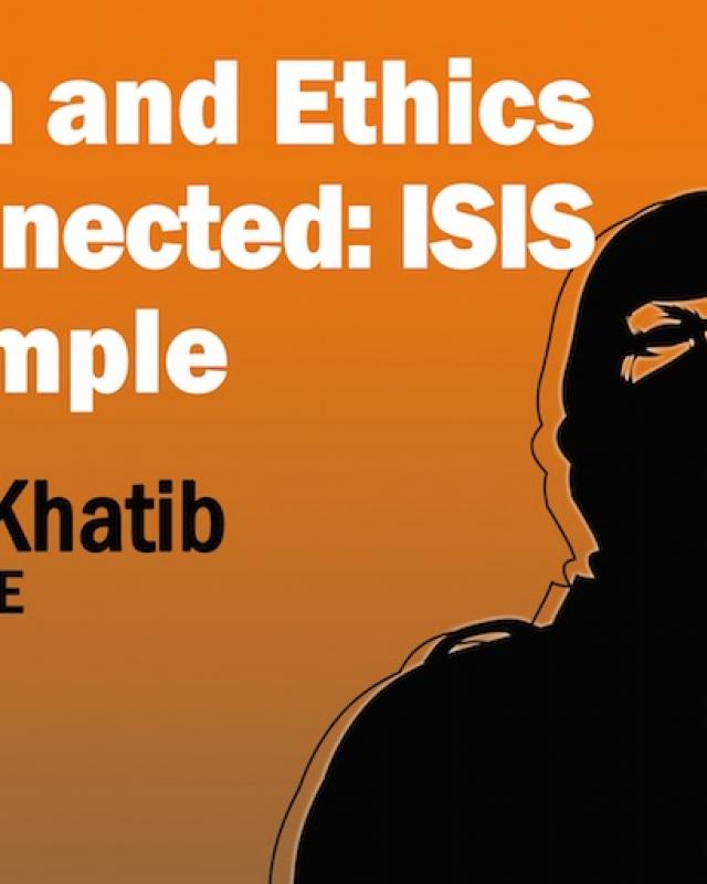 02/2015 When ethics is disconnected from Fiqh, ISIS as an example