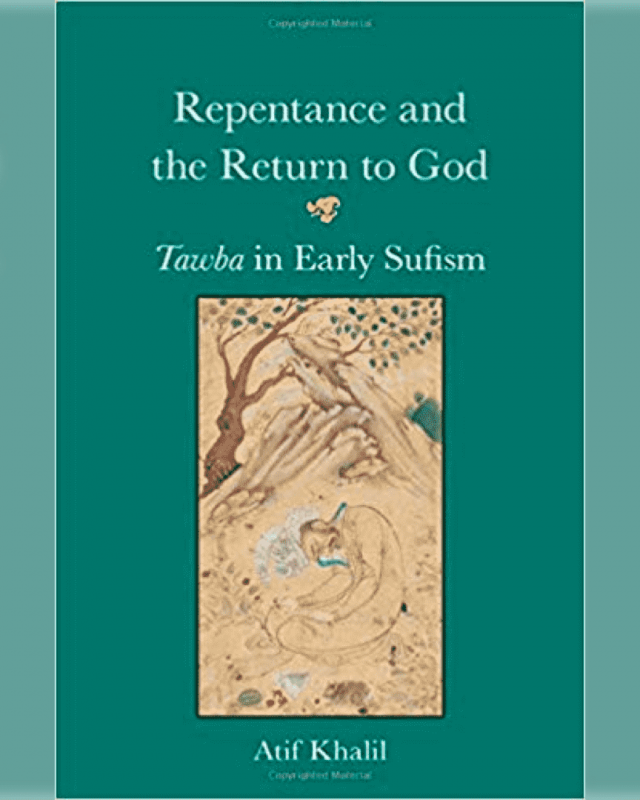 Repentance and the Return to God in Early Sufism (Written by Atif Khalil)