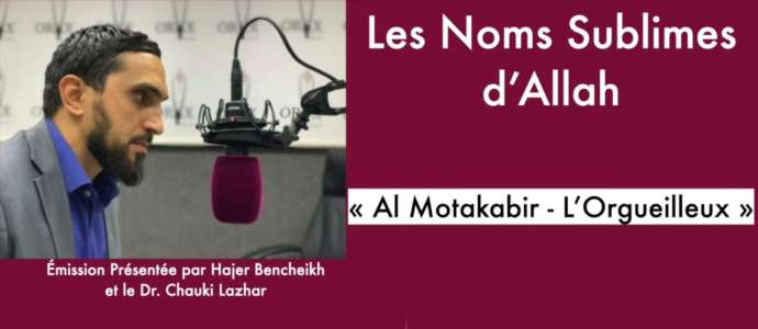Embedded thumbnail for Les Noms Sublimes d&#039;Allah: &quot;Al Motakabir&quot; (L&#039;Orgueilleux) par le Dr. Chauki Lazhar